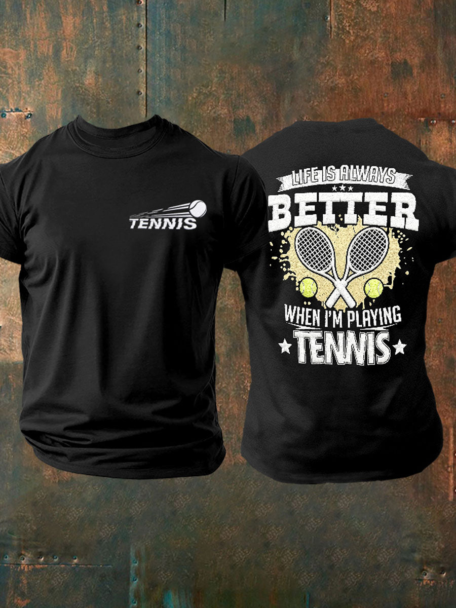 Men's"Life Is Always Better When I'm Playing Tennis" Sports Unisex Casual T-shirt